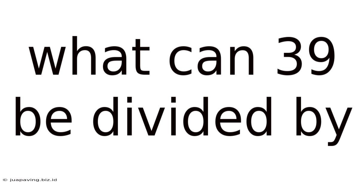 What Can 39 Be Divided By