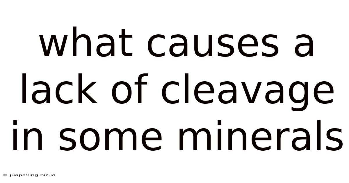 What Causes A Lack Of Cleavage In Some Minerals