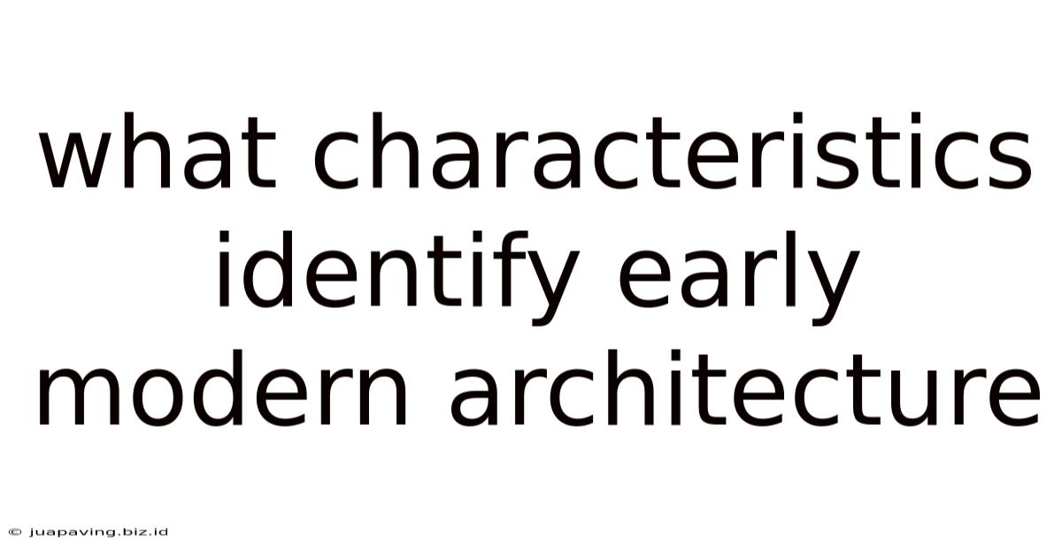 What Characteristics Identify Early Modern Architecture