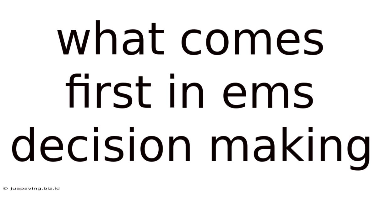 What Comes First In Ems Decision Making