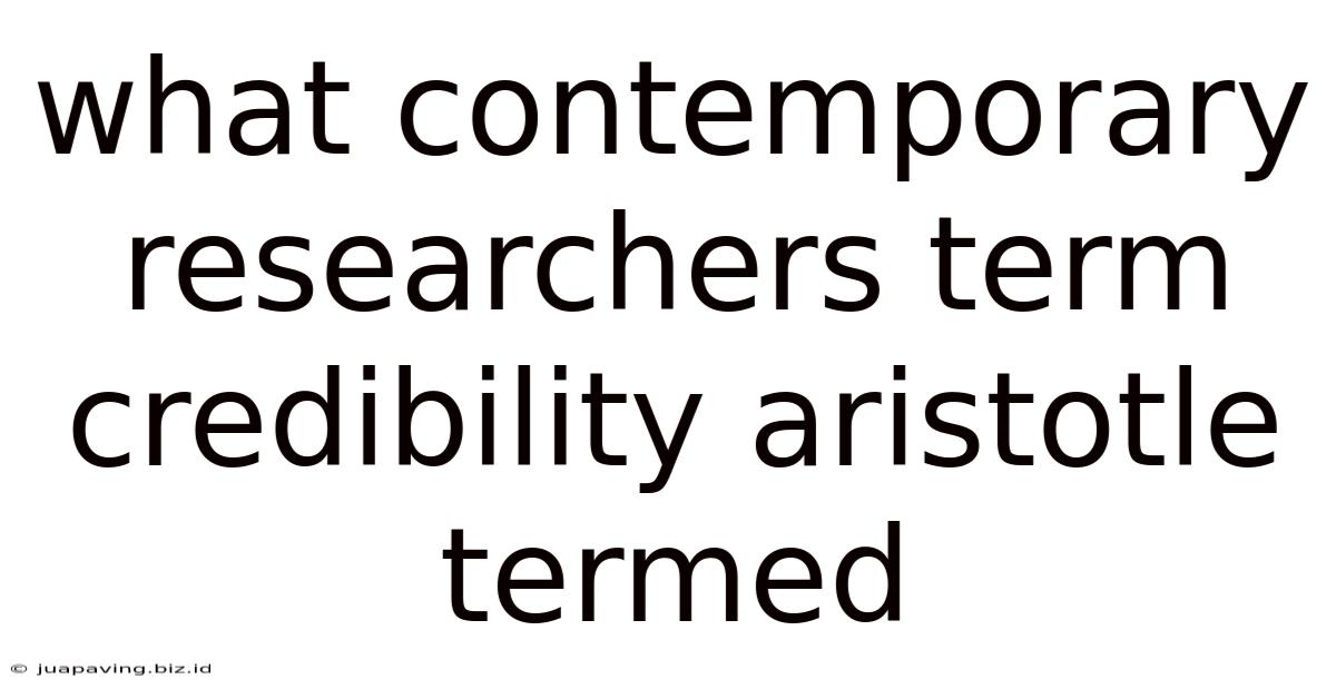 What Contemporary Researchers Term Credibility Aristotle Termed