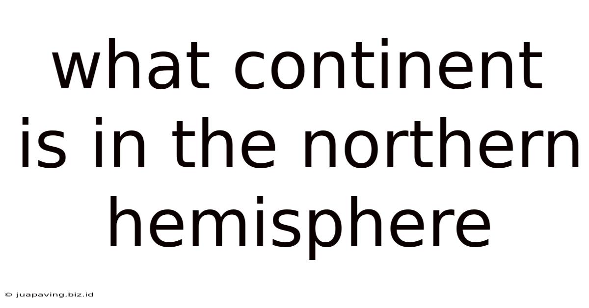 What Continent Is In The Northern Hemisphere
