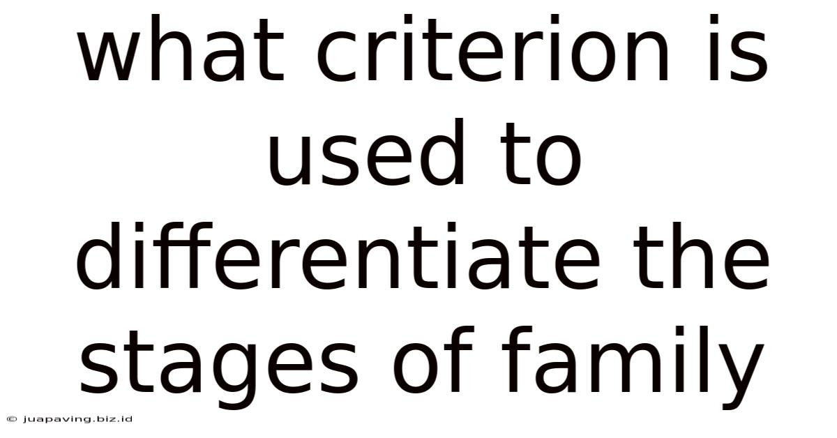 What Criterion Is Used To Differentiate The Stages Of Family