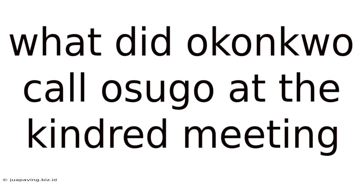 What Did Okonkwo Call Osugo At The Kindred Meeting