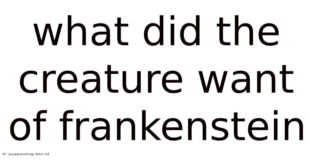 What Did The Creature Want Of Frankenstein