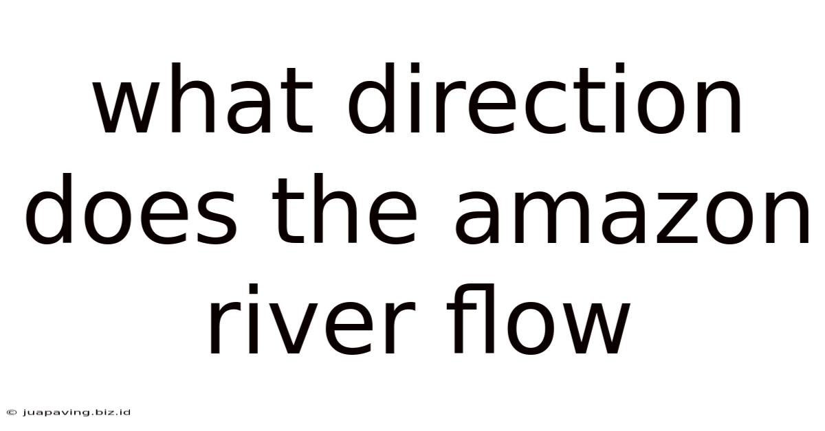 What Direction Does The Amazon River Flow