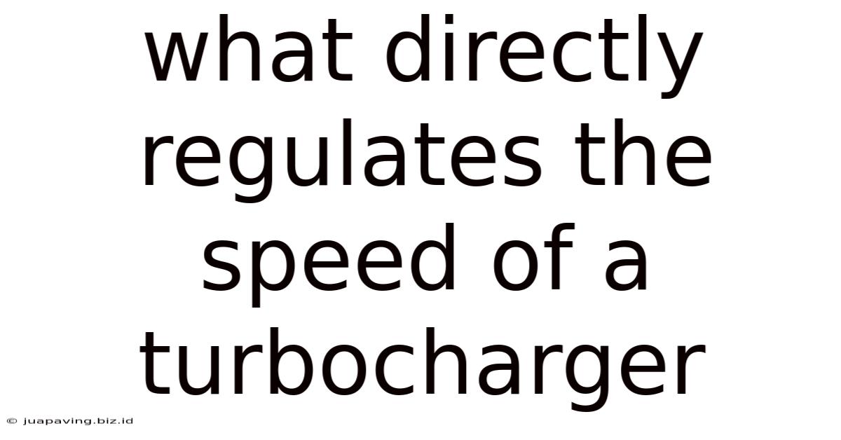 What Directly Regulates The Speed Of A Turbocharger