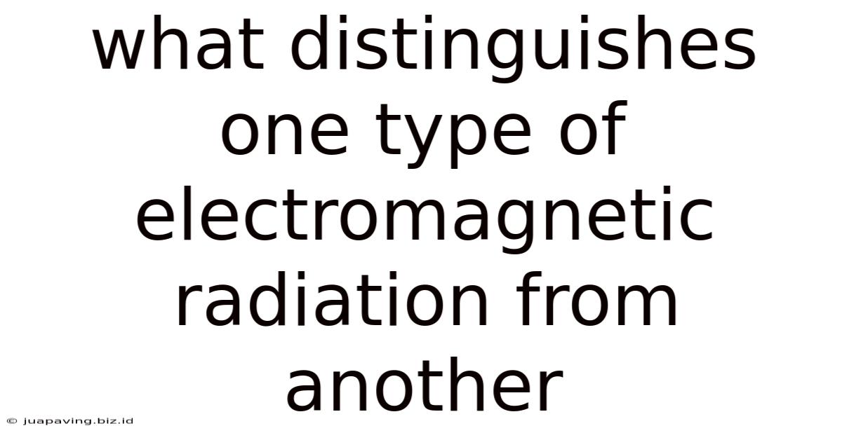 What Distinguishes One Type Of Electromagnetic Radiation From Another