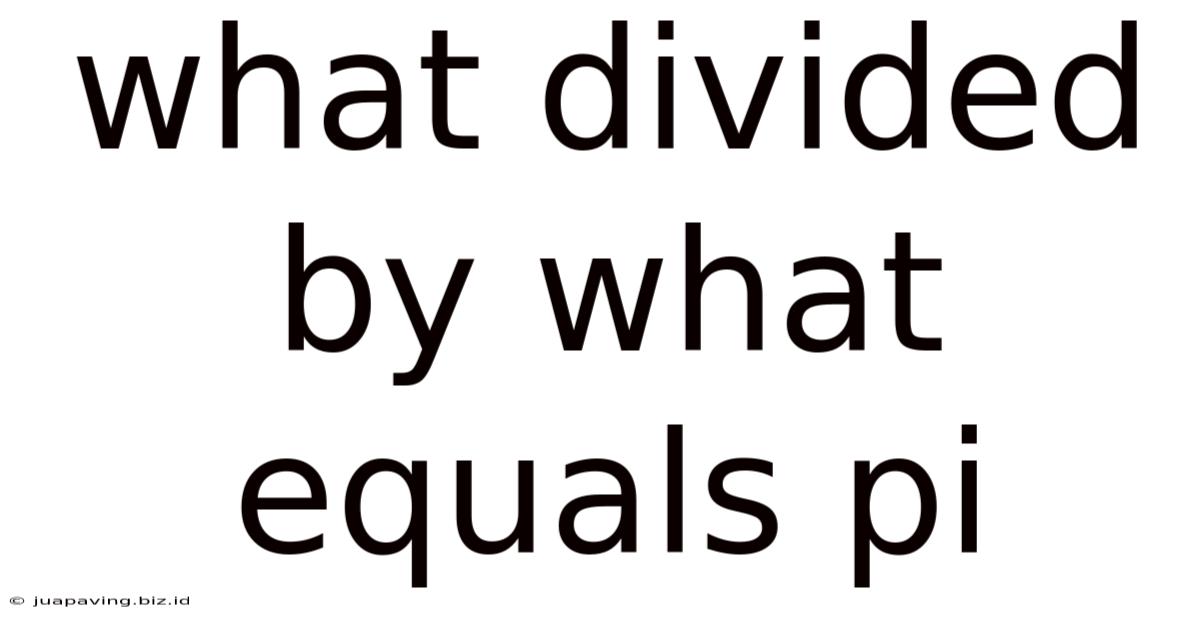 What Divided By What Equals Pi