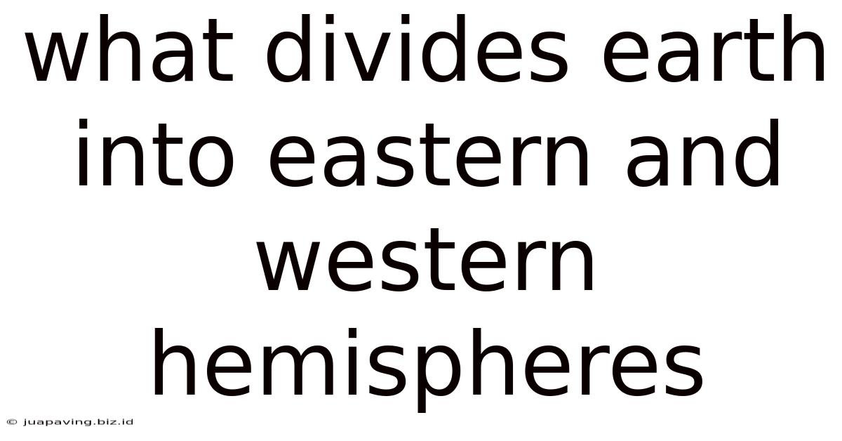 What Divides Earth Into Eastern And Western Hemispheres