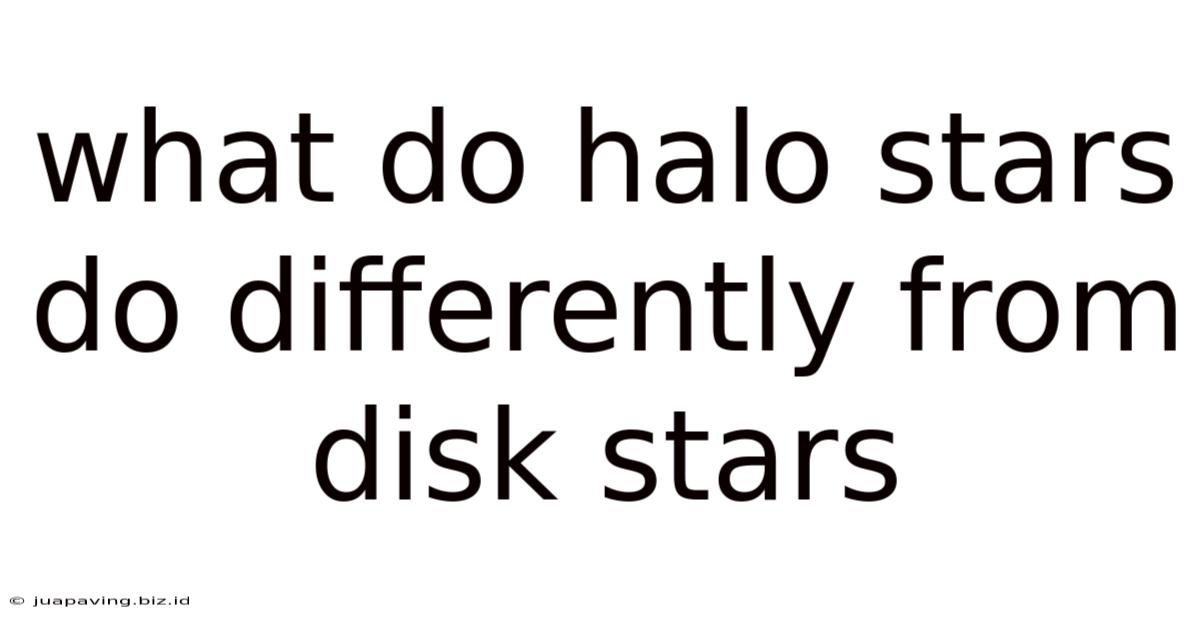 What Do Halo Stars Do Differently From Disk Stars