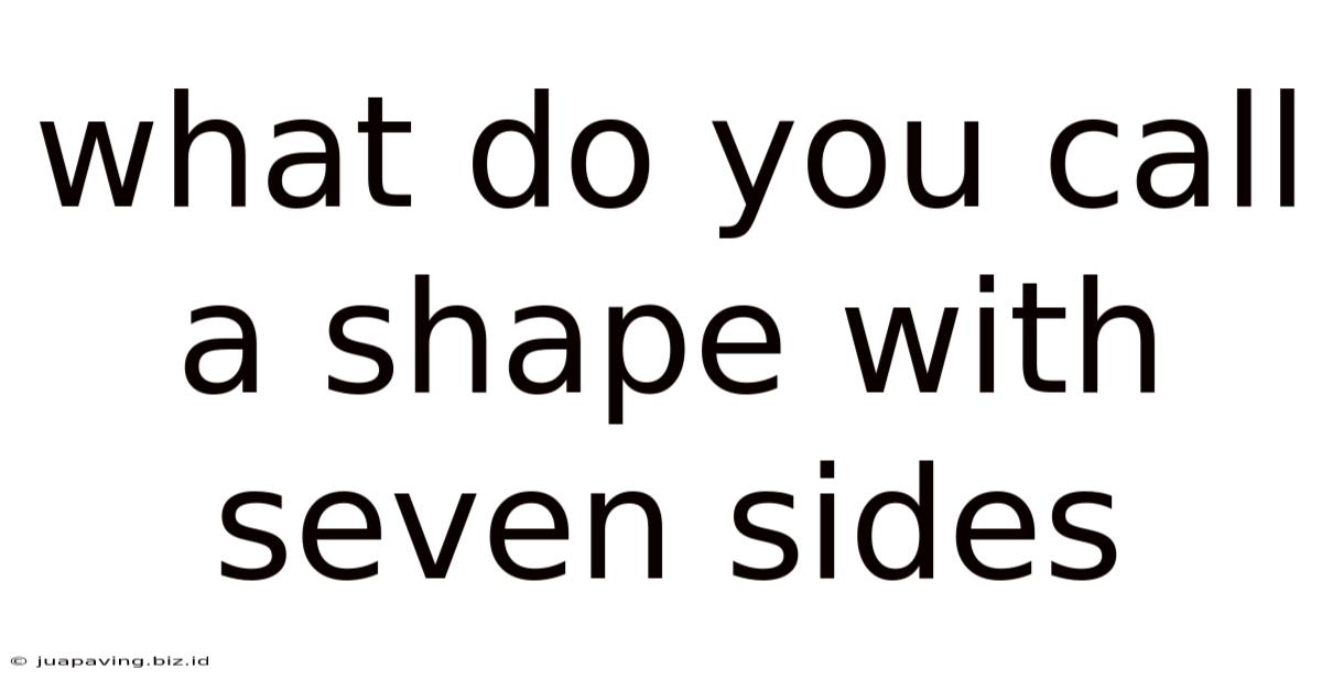 What Do You Call A Shape With Seven Sides