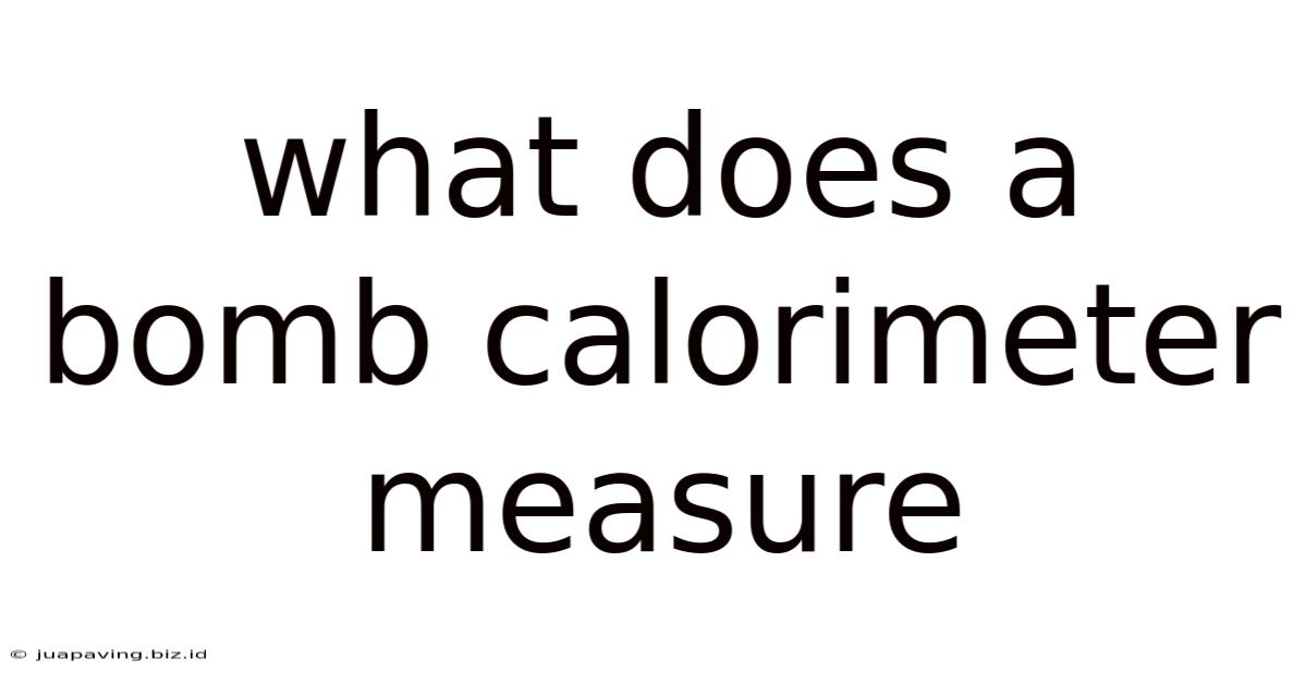 What Does A Bomb Calorimeter Measure