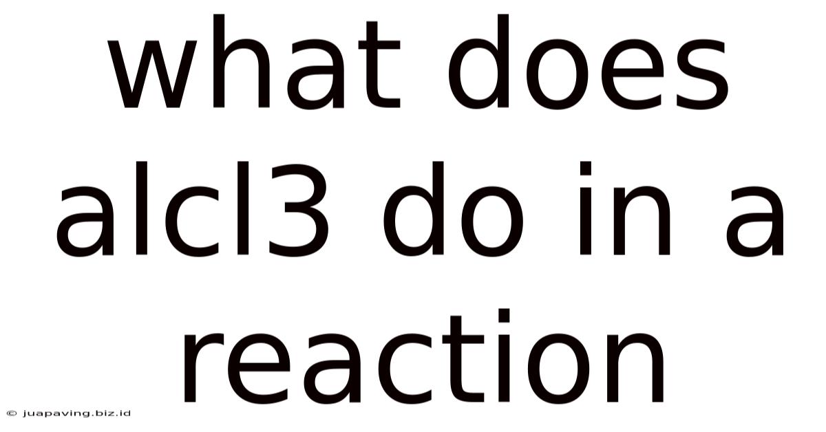 What Does Alcl3 Do In A Reaction