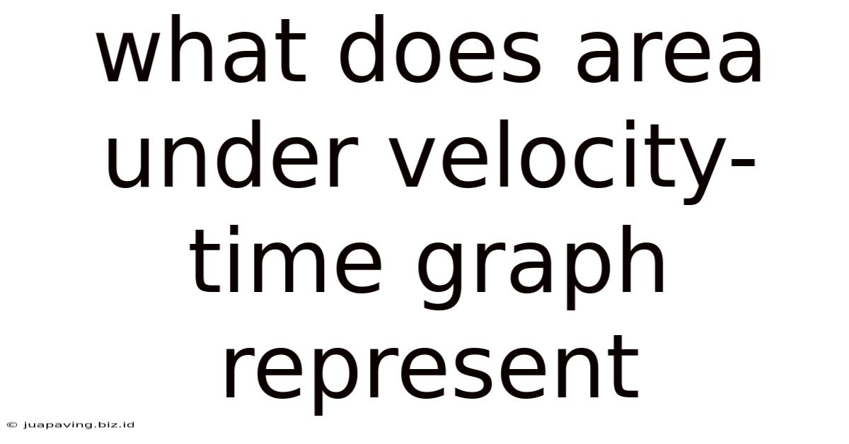 What Does Area Under Velocity-time Graph Represent