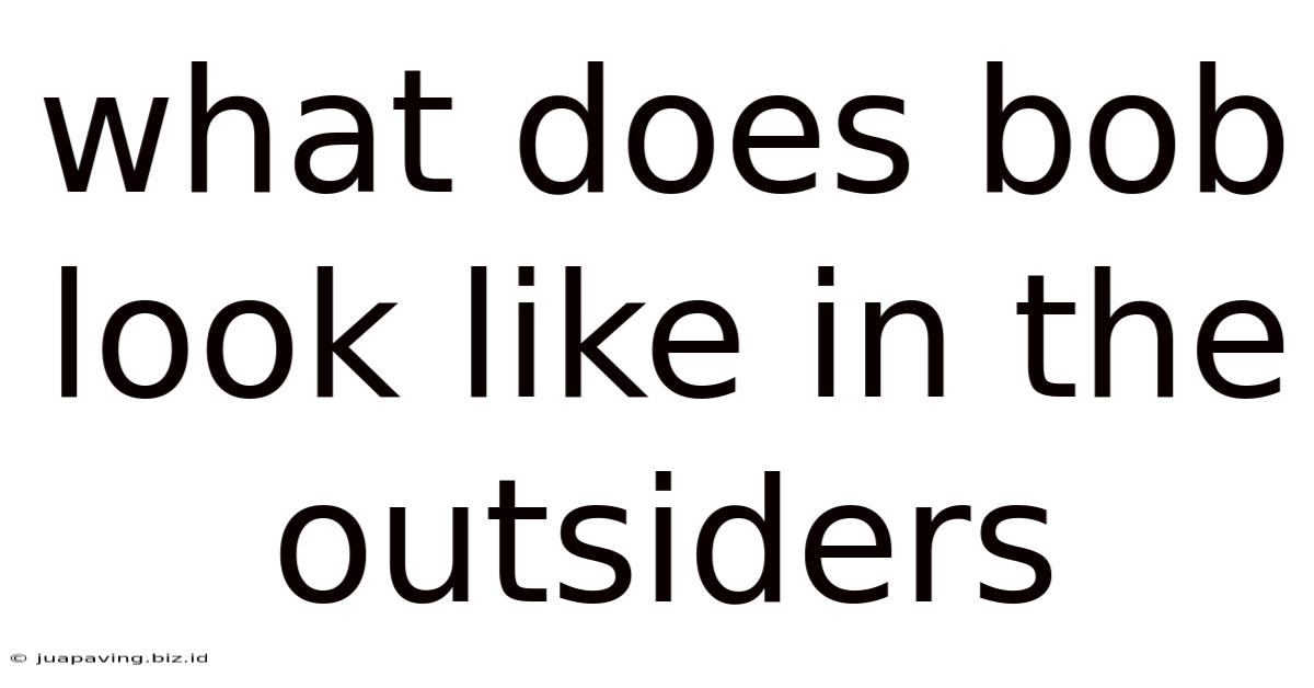 What Does Bob Look Like In The Outsiders