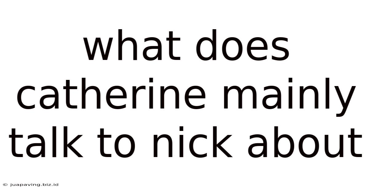 What Does Catherine Mainly Talk To Nick About