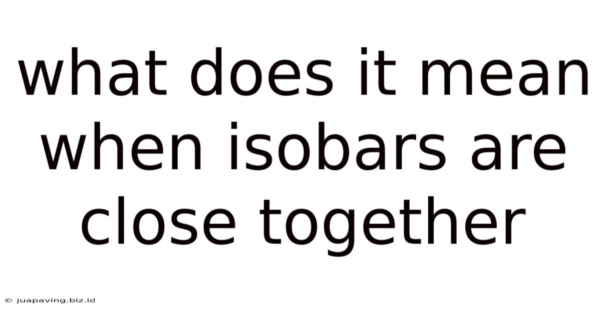 What Does It Mean When Isobars Are Close Together