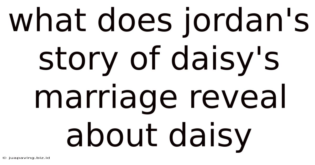 What Does Jordan's Story Of Daisy's Marriage Reveal About Daisy