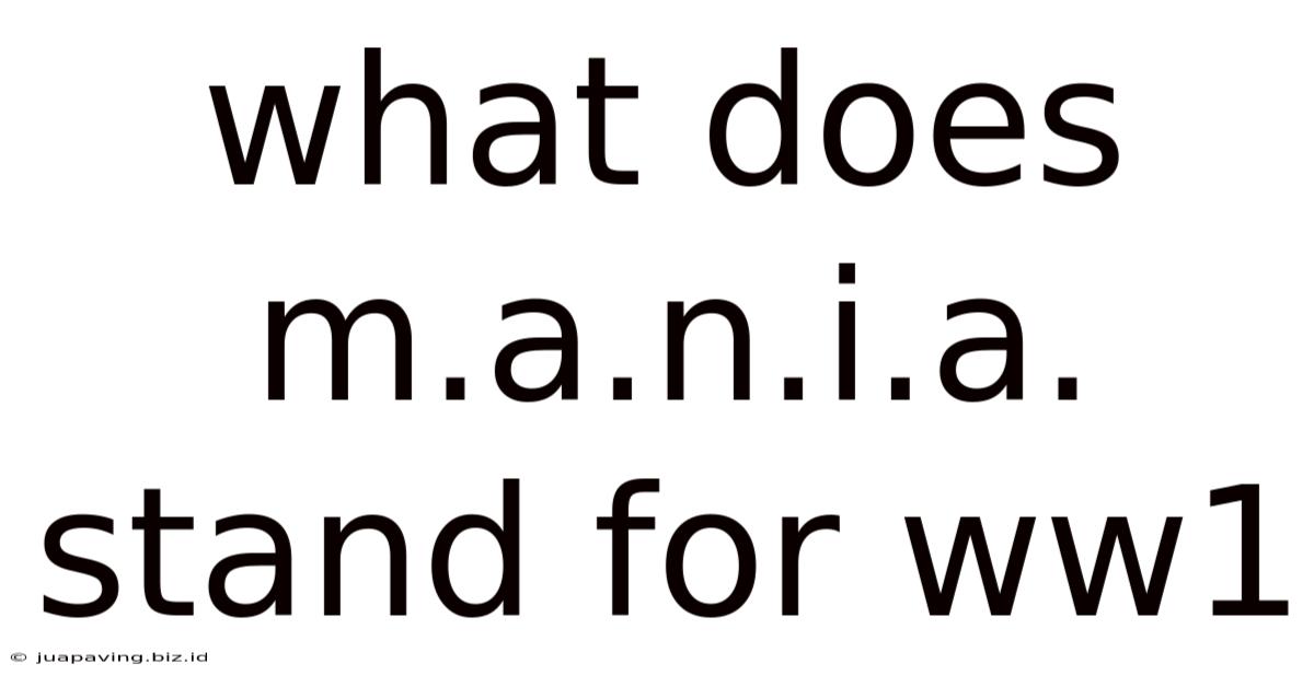 What Does M.a.n.i.a. Stand For Ww1
