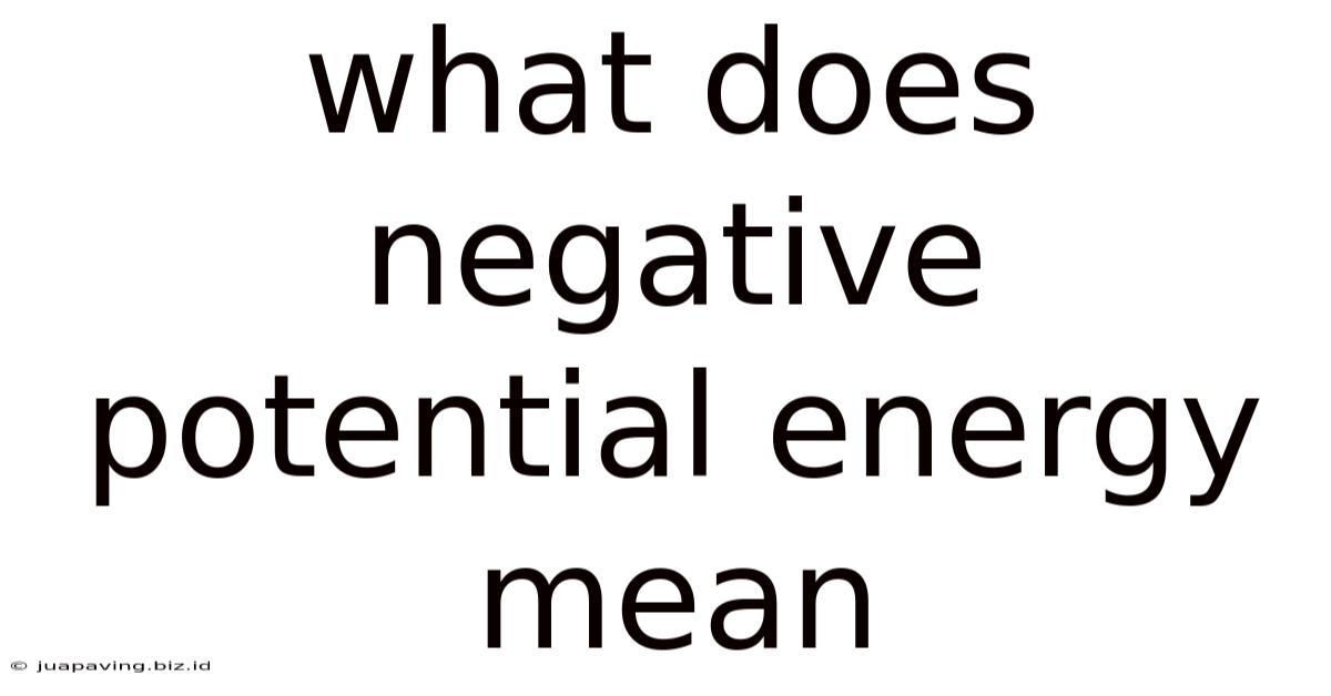 What Does Negative Potential Energy Mean