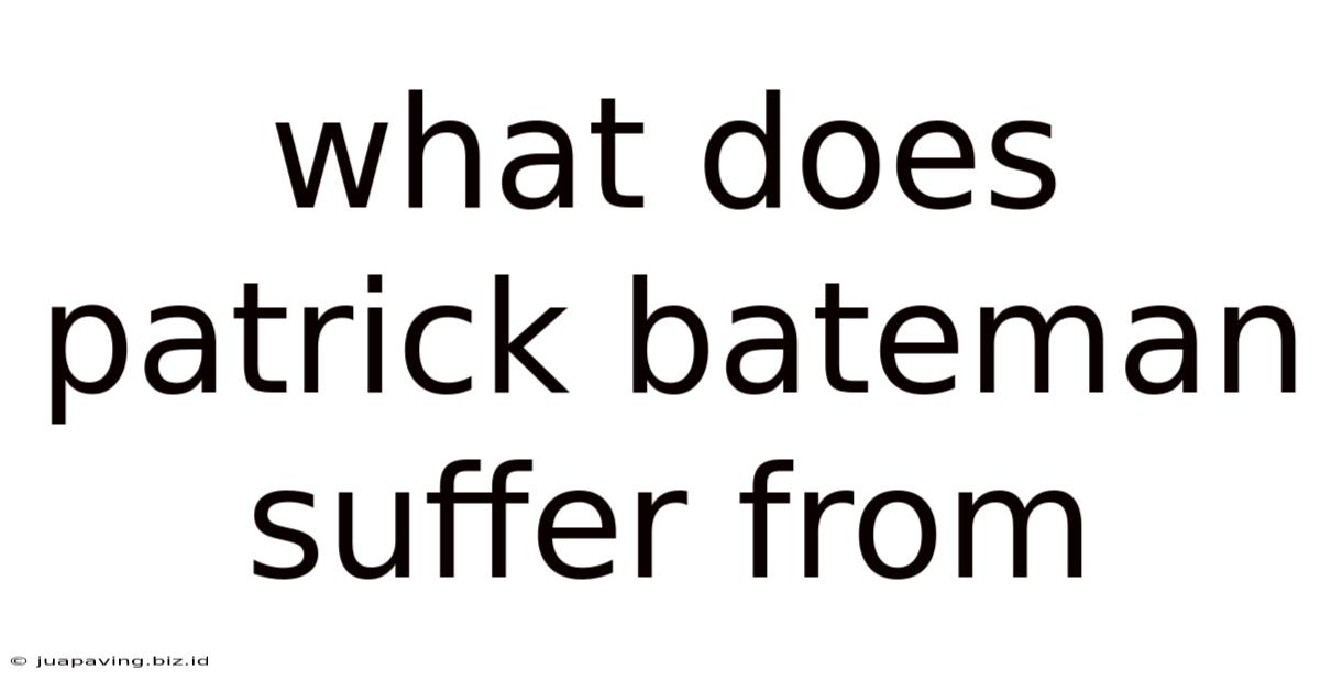 What Does Patrick Bateman Suffer From
