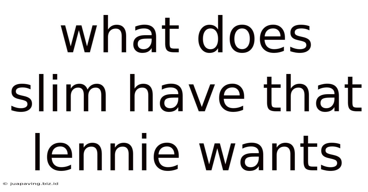 What Does Slim Have That Lennie Wants