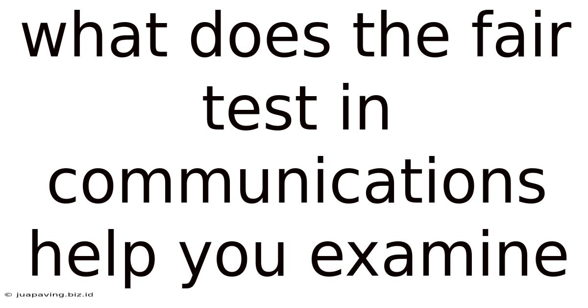 What Does The Fair Test In Communications Help You Examine