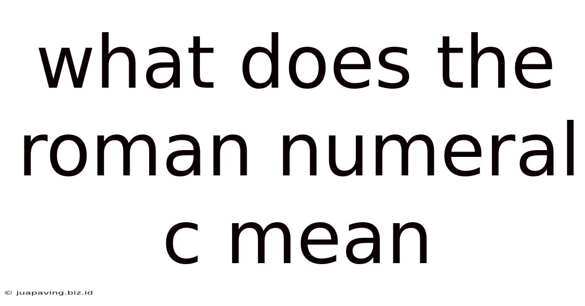 What Does The Roman Numeral C Mean