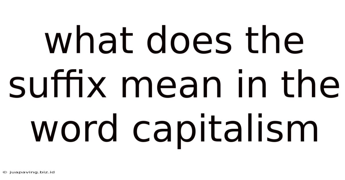 What Does The Suffix Mean In The Word Capitalism