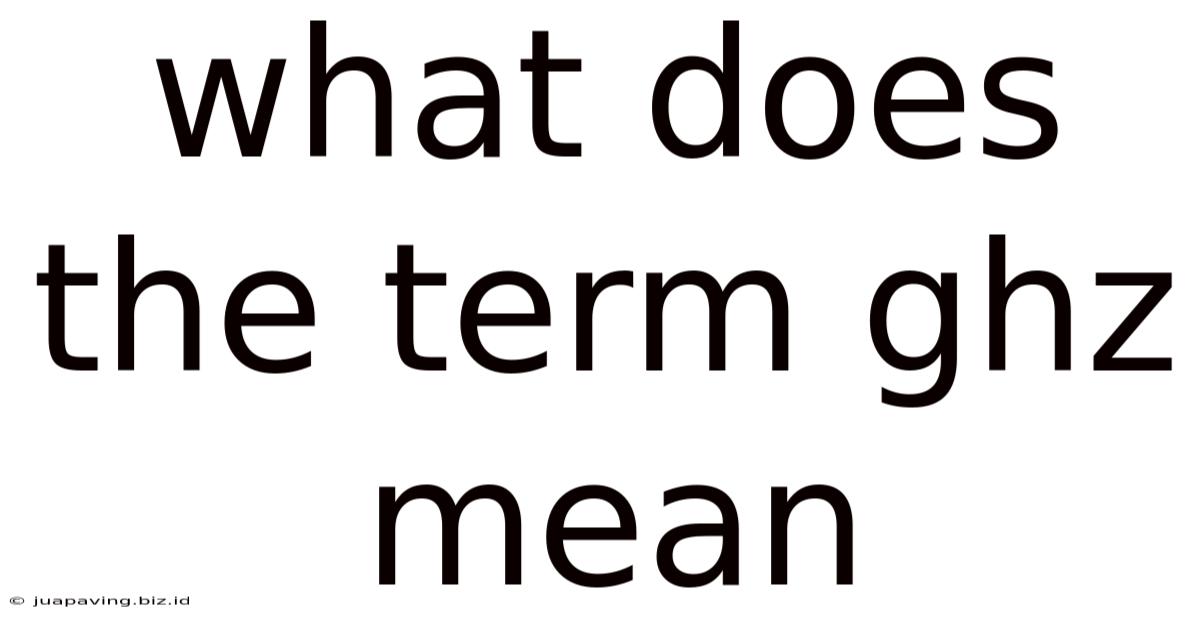 What Does The Term Ghz Mean