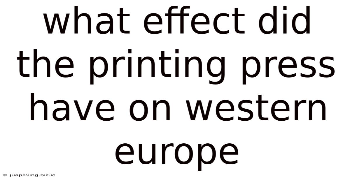 What Effect Did The Printing Press Have On Western Europe