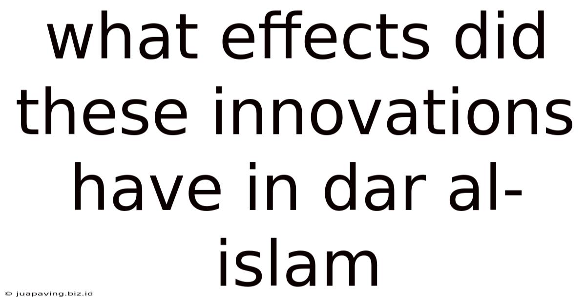 What Effects Did These Innovations Have In Dar Al-islam