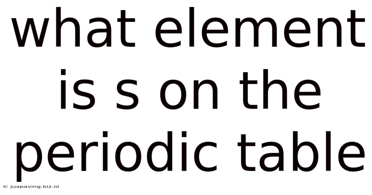 What Element Is S On The Periodic Table