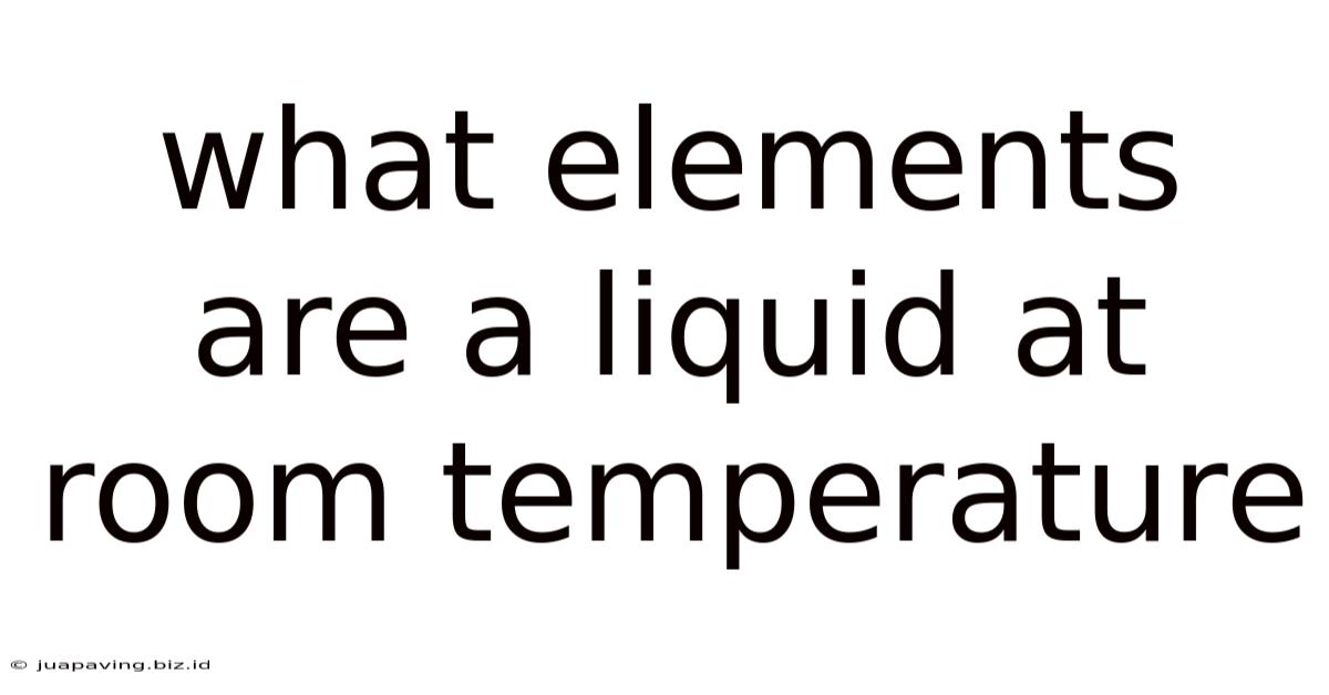 What Elements Are A Liquid At Room Temperature