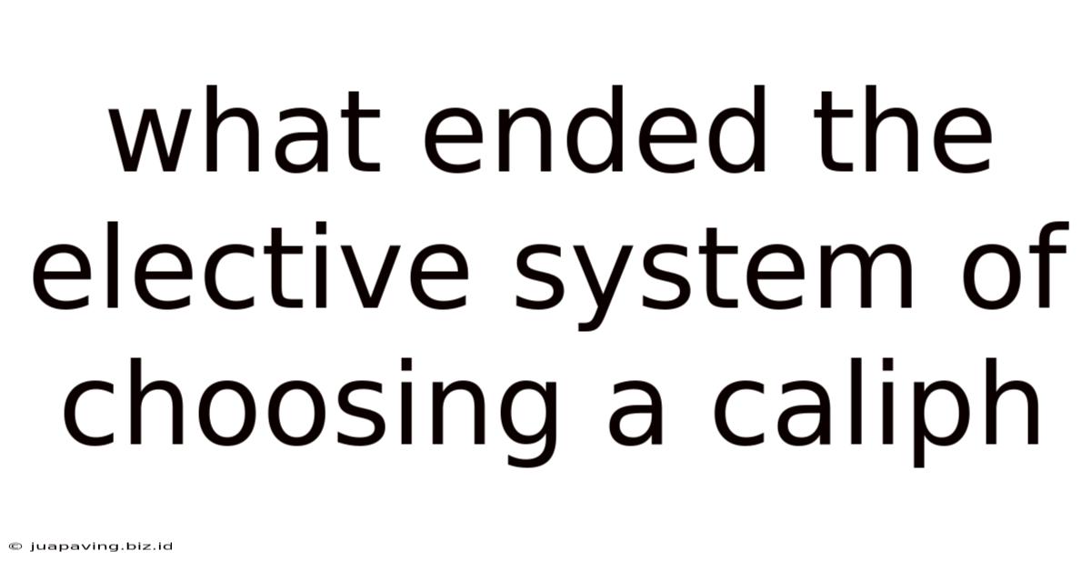 What Ended The Elective System Of Choosing A Caliph