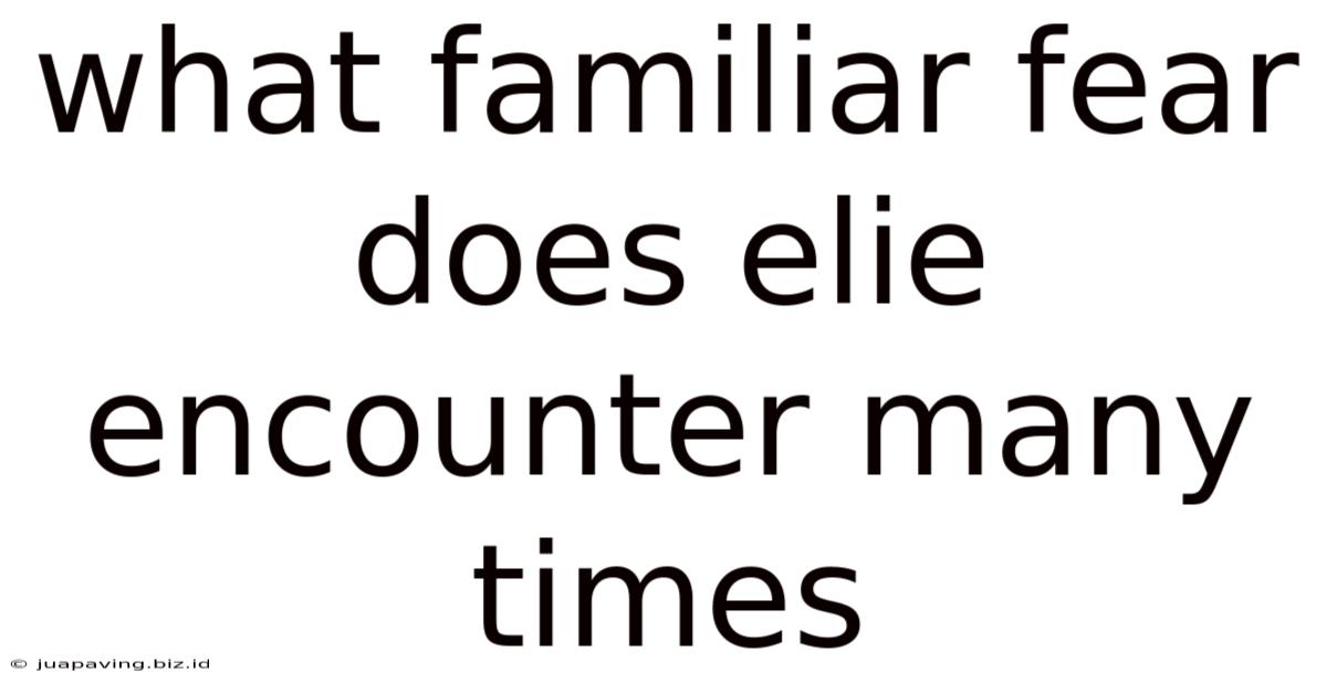 What Familiar Fear Does Elie Encounter Many Times