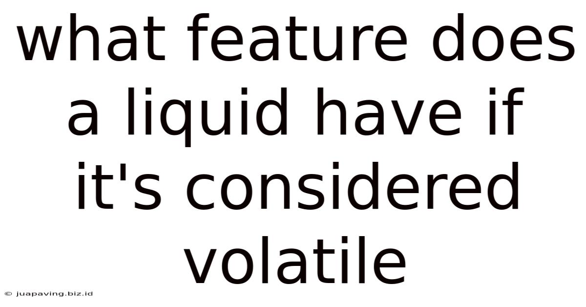 What Feature Does A Liquid Have If It's Considered Volatile