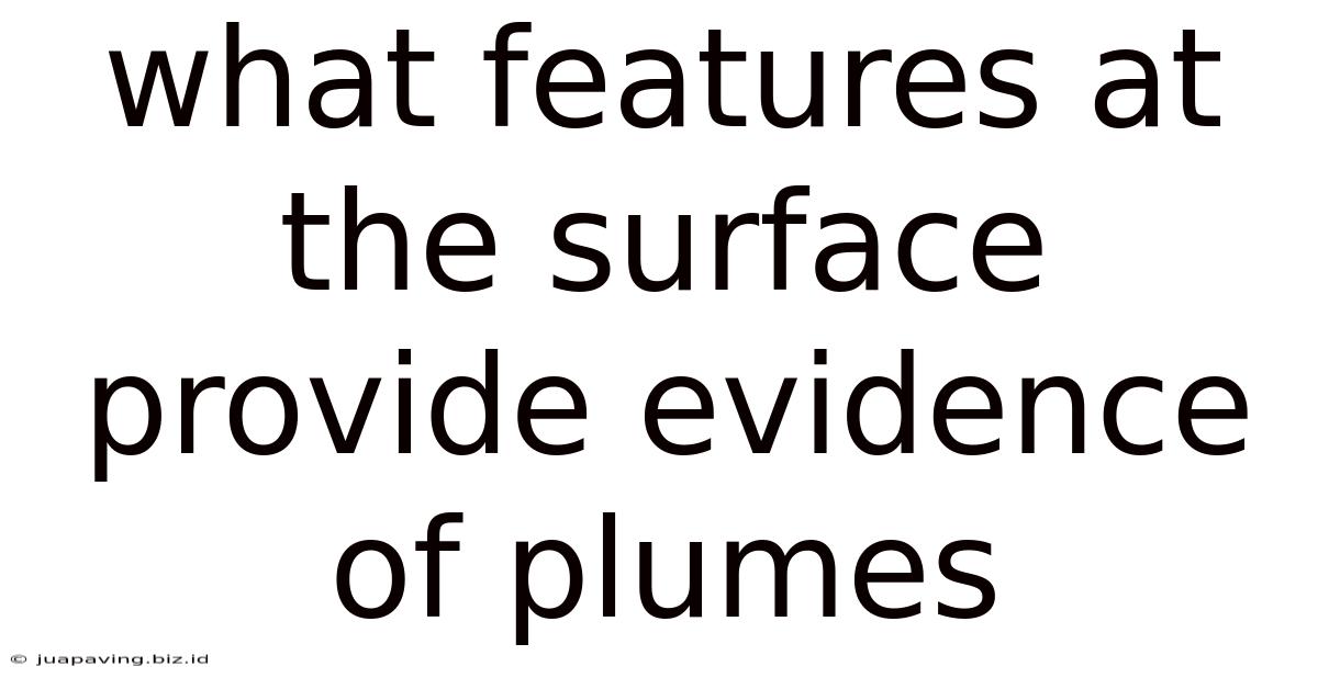 What Features At The Surface Provide Evidence Of Plumes