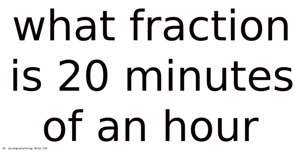 What Fraction Is 20 Minutes Of An Hour