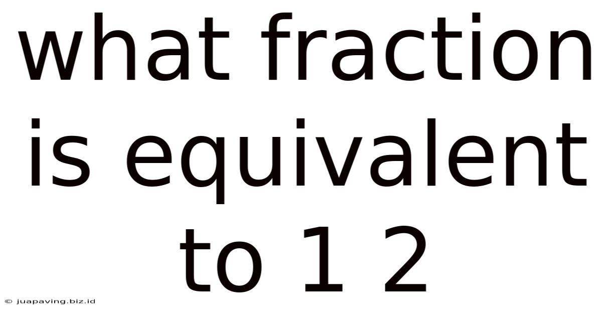 What Fraction Is Equivalent To 1 2