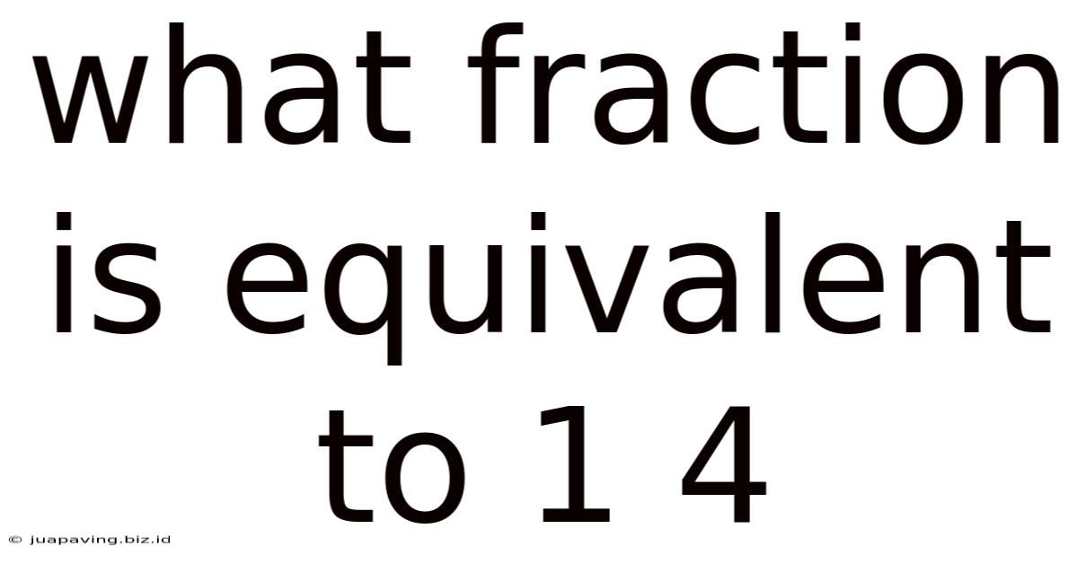 What Fraction Is Equivalent To 1 4