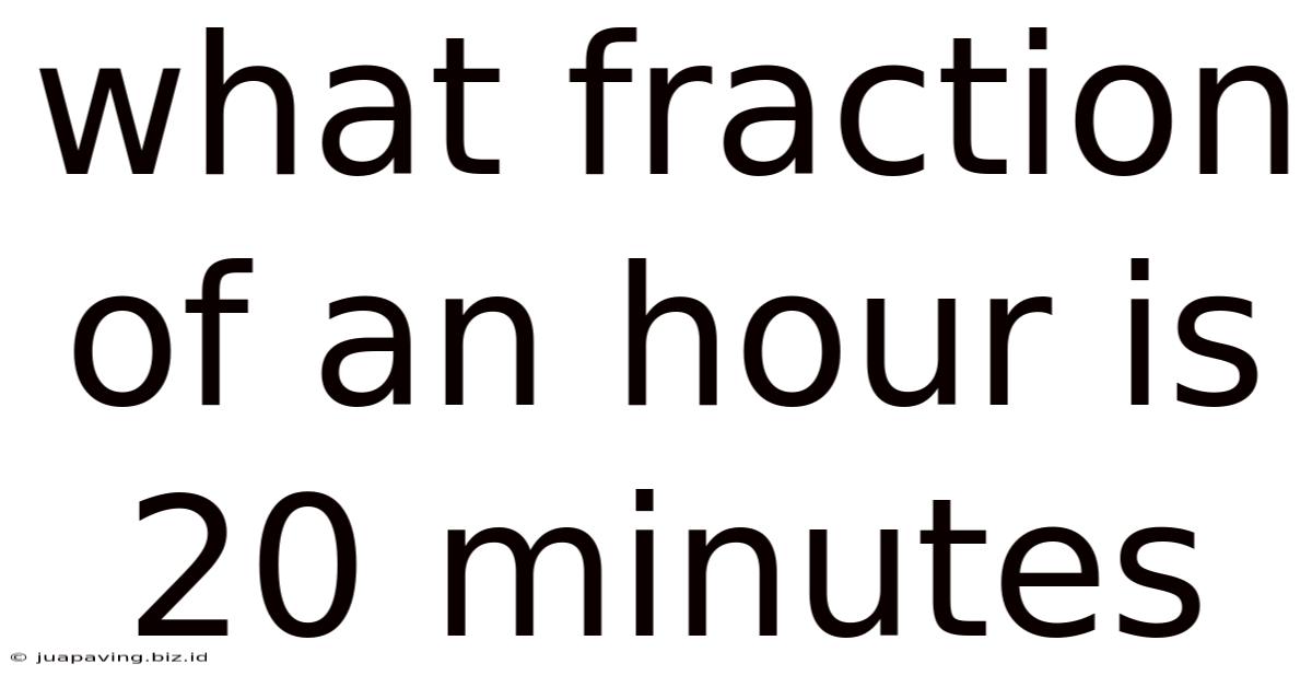 What Fraction Of An Hour Is 20 Minutes
