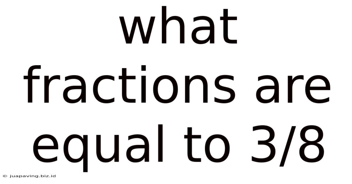 What Fractions Are Equal To 3/8