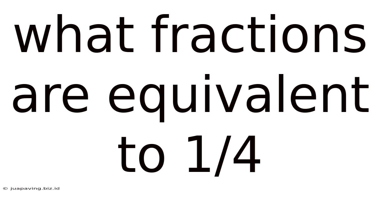What Fractions Are Equivalent To 1/4