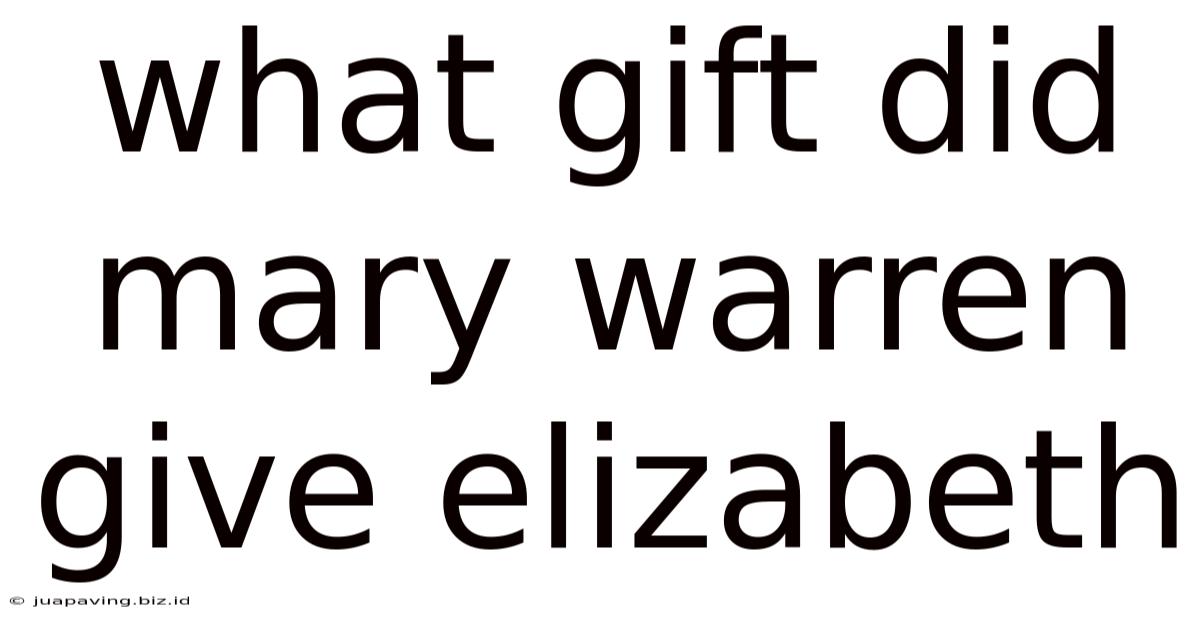 What Gift Did Mary Warren Give Elizabeth
