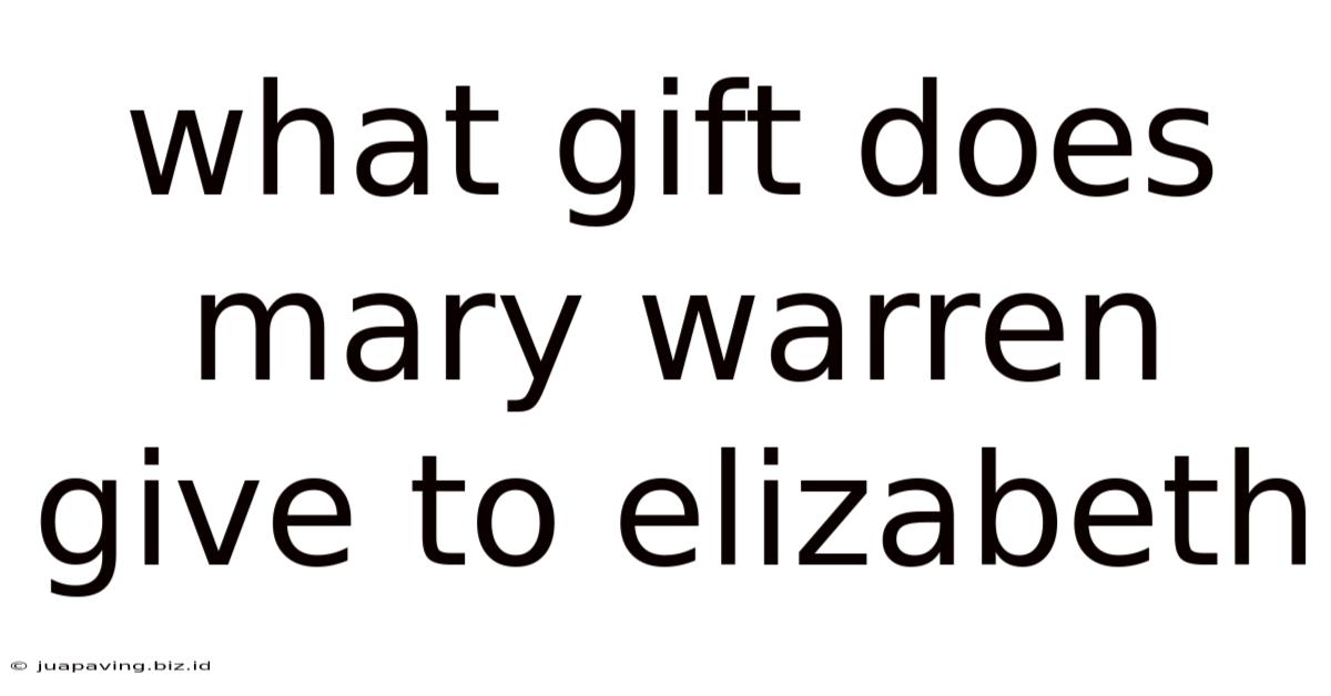 What Gift Does Mary Warren Give To Elizabeth