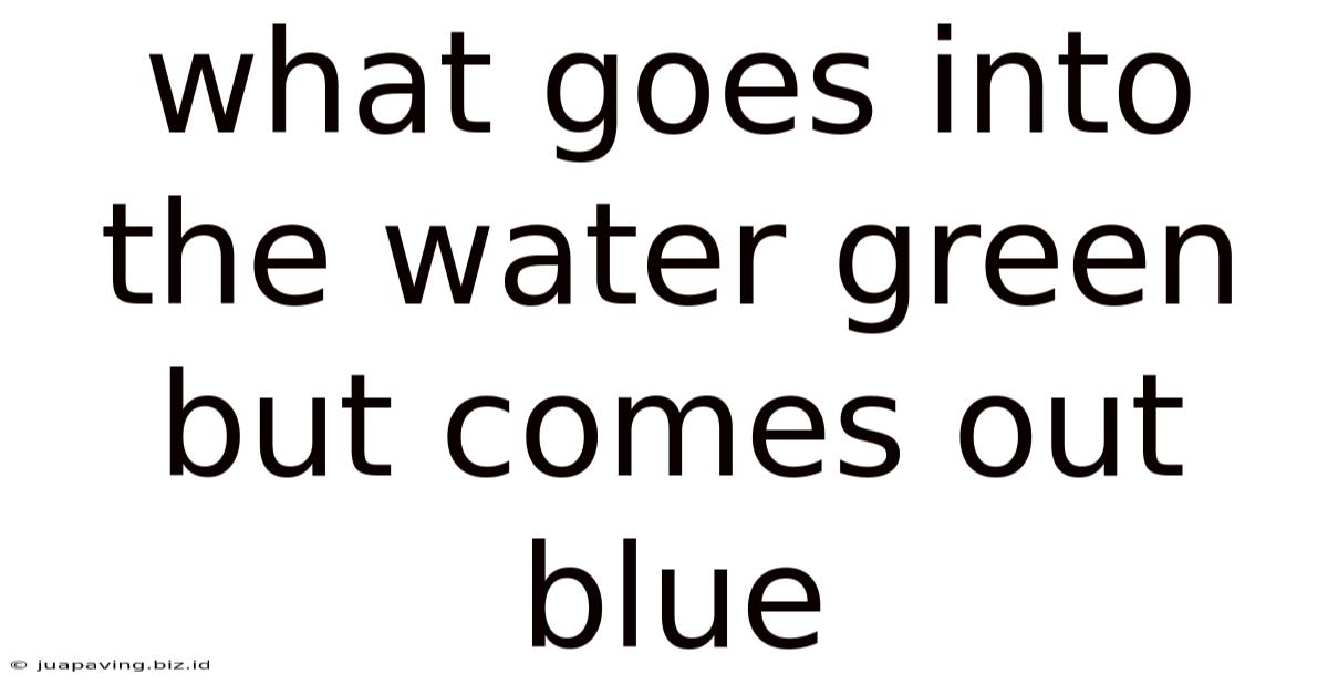 What Goes Into The Water Green But Comes Out Blue
