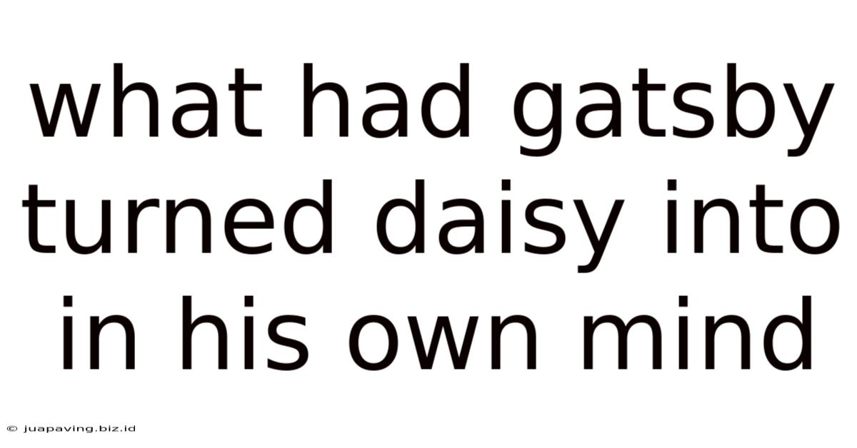 What Had Gatsby Turned Daisy Into In His Own Mind