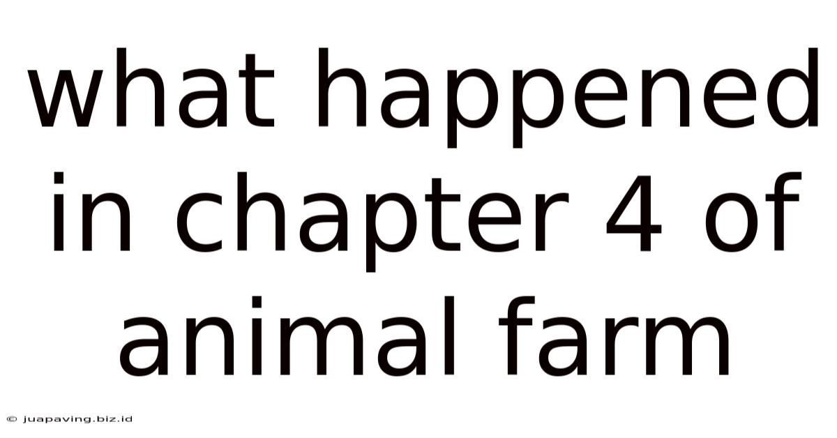 What Happened In Chapter 4 Of Animal Farm